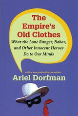 cover of The Empire's Old Clothes: What the Lone Ranger, Babar, and Other Innocent Heroes Do to Our Minds