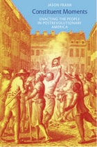 cover of Constituent Moments: Enacting the People in Postrevolutionary America