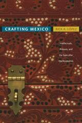 cover of Crafting Mexico: Intellectuals, Artisans, and the State after the Revolution