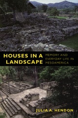 cover of Houses in a Landscape: Memory and Everyday Life in Mesoamerica