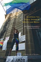 cover of Queering the Public Sphere in Mexico and Brazil: Sexual Rights Movements in Emerging Democracies