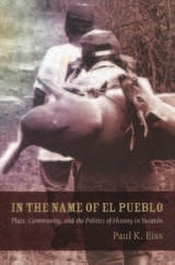 cover of In the Name of El Pueblo: Place, Community, and the Politics of History in Yucatán