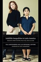 cover of Indelible Inequalities in Latin America: Insights from History, Politics, and Culture