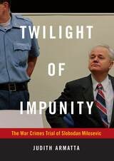 cover of Twilight of Impunity: The War Crimes Trial of Slobodan Milosevic