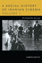 cover of A Social History of Iranian Cinema, Volume 1: The Artisanal Era, 1897-1941