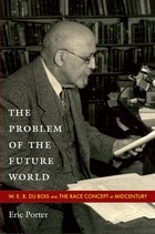 cover of The Problem of the Future World: W. E. B. Du Bois and the Race Concept at Midcentury