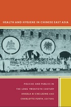 cover of Health and Hygiene in Chinese East Asia: Policies and Publics in the Long Twentieth Century