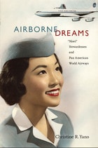 cover of Airborne Dreams: "Nisei" Stewardesses and Pan American World Airways