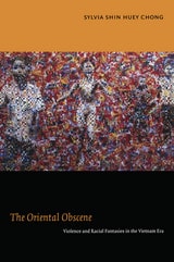 cover of The Oriental Obscene: Violence and Racial Fantasies in the Vietnam Era