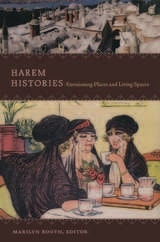 cover of Harem Histories: Envisioning Places and Living Spaces