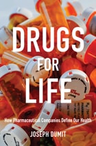 cover of Drugs for Life: How Pharmaceutical Companies Define Our Health