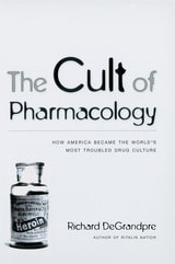 cover of The Cult of Pharmacology: How America Became the World's Most Troubled Drug Culture