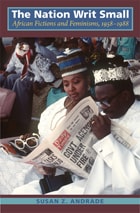 cover of The Nation Writ Small: African Fictions and Feminisms, 1958-1988