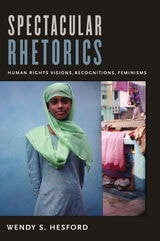 cover of Spectacular Rhetorics: Human Rights Visions, Recognitions, Feminisms