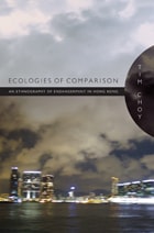 cover of Ecologies of Comparison: An Ethnography of Endangerment in Hong Kong