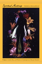 cover of Spiritual Mestizaje: Religion, Gender, Race, and Nation in Contemporary Chicana Narrative
