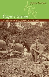 cover of Empire's Garden: Assam and the Making of India