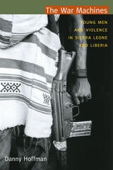 cover of The War Machines: Young Men and Violence in Sierra Leone and Liberia