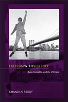 cover of Freedom with Violence: Race, Sexuality, and the US State
