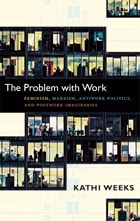 cover of The Problem with Work: Feminism, Marxism, Antiwork Politics, and Postwork Imaginaries