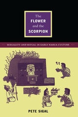 cover of The Flower and the Scorpion: Sexuality and Ritual in Early Nahua Culture