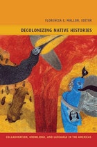 cover of Decolonizing Native Histories: Collaboration, Knowledge, and Language in the Americas