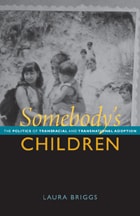 cover of Somebody's Children: The Politics of Transracial and Transnational Adoption