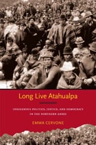 cover of Long Live Atahualpa: Indigenous Politics, Justice, and Democracy in the Northern Andes
