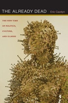 cover of The Already Dead: The New Time of Politics, Culture, and Illness