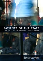 cover of Patients of the State: The Politics of Waiting in Argentina