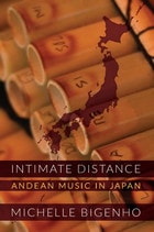 cover of Intimate Distance: Andean Music in Japan
