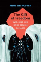 cover of The Gift of Freedom: War, Debt, and Other Refugee Passages