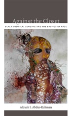 cover of Against the Closet: Black Political Longing and the Erotics of Race