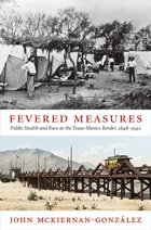 cover of Fevered Measures: Public Health and Race at the Texas-Mexico Border, 1848–1942