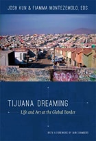 cover of Tijuana Dreaming: Life and Art at the Global Border
