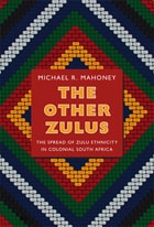 cover of The Other Zulus: The Spread of Zulu Ethnicity in Colonial South Africa