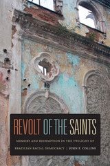 cover of Revolt of the Saints: Memory and Redemption in the Twilight of Brazilian Racial Democracy