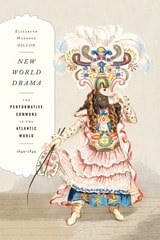 cover of New World Drama: The Performative Commons in the Atlantic World, 1649-1849