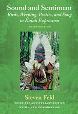 cover of Sound and Sentiment: Birds, Weeping, Poetics, and Song in Kaluli Expression, 3rd edition with a new introduction by the author