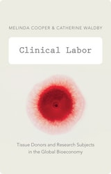 cover of Clinical Labor: Tissue Donors and Research Subjects in the Global Bioeconomy