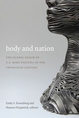 cover of Body and Nation: The Global Realm of U.S. Body Politics in the Twentieth Century
