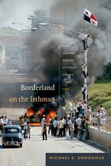 cover of Borderland on the Isthmus: Race, Culture, and the Struggle for the Canal Zone