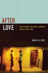 cover of After Love: Queer Intimacy and Erotic Economies in Post-Soviet Cuba