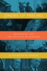 cover of Orgies of Feeling: Melodrama and the Politics of Freedom