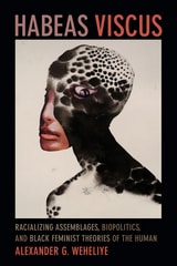 cover of Habeas Viscus: Racializing Assemblages, Biopolitics, and Black Feminist Theories of the Human