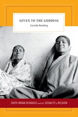 cover of Given to the Goddess: South Indian Devadasis and the Sexuality of Religion