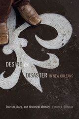 cover of Desire and Disaster in New Orleans: Tourism, Race, and Historical Memory
