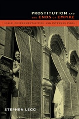 cover of Prostitution and the Ends of Empire: Scale, Governmentalities, and Interwar India