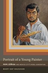 cover of Portrait of a Young Painter: Pepe Zuniga and Mexico City's Rebel Generation