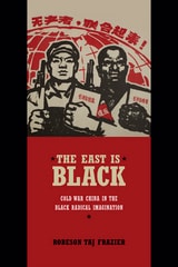 cover of The East Is Black: Cold War China in the Black Radical Imagination